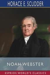 Noah Webster (Esprios Classics): Edited by Charles Dudley Warner