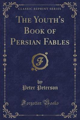The Youth's Book of Persian Fables (Classic Reprint)