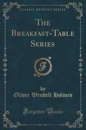 The Breakfast-Table Series (Classic Reprint)