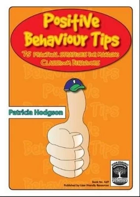 Positive Behaviour Tips: 75 Practical Strategies for Managing Classroom Behaviours