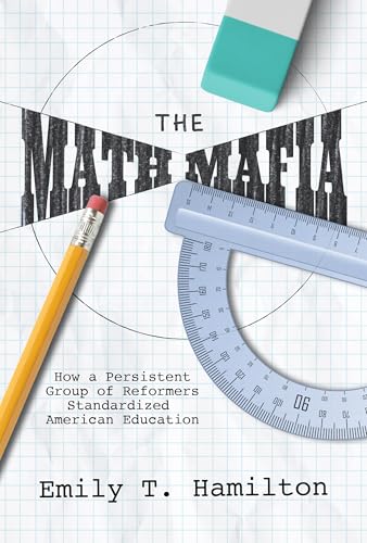 The Math Mafia: How a Persistent Group of Reformers Standardized American Education