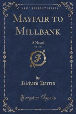 Mayfair to Millbank, Vol. 1 of 3: A Novel (Classic Reprint)