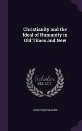 Christianity and the Ideal of Humanity in Old Times and New