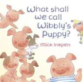Wibbly Pig: What Shall We Call Wibbly's Puppy?