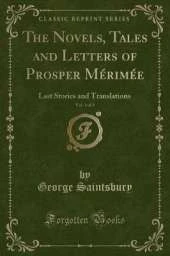The Novels, Tales and Letters of Prosper Mérimée, Vol. 1 of 8: Last Stories and Translations (Classic Reprint)