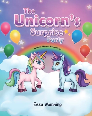 The Unicorn's Surprise Party: A Story About Friendship
