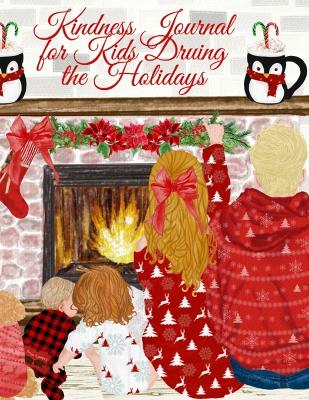 Kindness Journal For Kids During The Holidays: Tanksgiving Journal For Kids - Cute Daily Gratitude, Thankfulness & Happiness Journal for Boys & Girls - Journaling Activity Book for Children - Large Notebook Lined Pages 8.5"x11", 120 Pages Ruled Diary Note