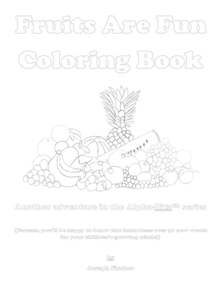 Fruits Are Fun Coloring Book: Another adventure in the Alpha-Bitz(TM) series