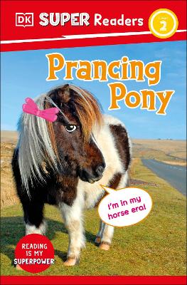 DK Super Readers Level 2 Prancing Pony: Animals with Attitude