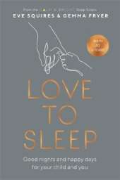 Love to Sleep: Good Nights and Happy Days for Your Child and You