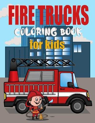 Fire Truck Coloring Book For Kids: 30 Big and Simple Fire Engine Images Perfect For Beginners Learning To Color, Ages 2-4
