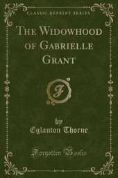 The Widowhood of Gabrielle Grant (Classic Reprint)