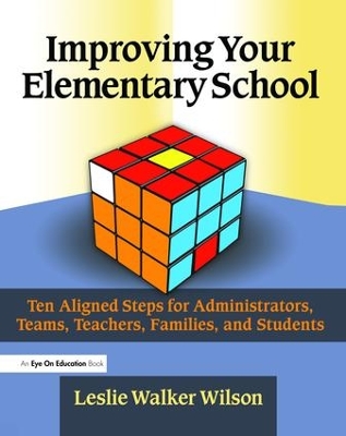 Improving Your Elementary School: Ten Aligned Steps for Administrators, Teams, Teachers, Families, and Students