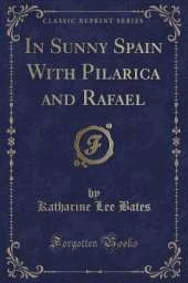 In Sunny Spain With Pilarica and Rafael (Classic Reprint)