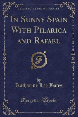 In Sunny Spain With Pilarica and Rafael (Classic Reprint)