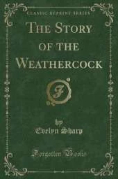 The Story of the Weathercock (Classic Reprint)