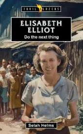 Elisabeth Elliot:  Do the Next Thing