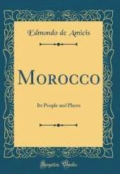 Morocco: Its People and Places (Classic Reprint)