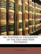 An Historical Geography of the Old and New Testament