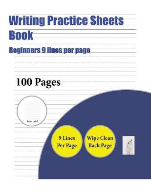 Writing Practice Sheets Book (Beginners 9 Lines Per Page): A Handwriting and Cursive Writing Book with 100 Pages of Extra Large 8.5 by 11.0 Inch Writing Practise Pages. This Book Has Guidelines for Practising Writing.
