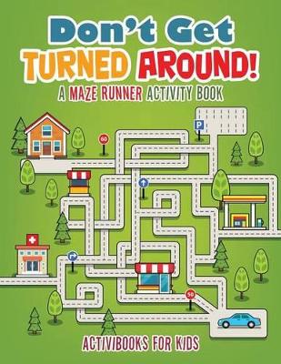 Don't Get Turned Around! A Maze Runner Activity Book