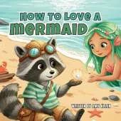 How to Love a Mermaid: How to Love a Mermaid