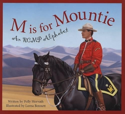 M Is for Mountie: A Royal Canadian Mounted Police Alphabet