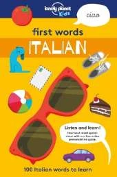 Lonely Planet Kids First Words - Italian: 100 Words to Learn & Use When Travelling | Food, Transport, Animals, Weather | Features Bold Illustrations & Pronunciation Guide