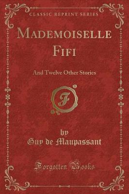 Mademoiselle Fifi: And Twelve Other Stories (Classic Reprint)