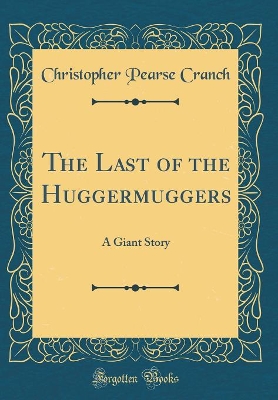 The Last of the Huggermuggers: A Giant Story (Classic Reprint)