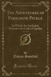 The Adventures of Peregrine Pickle, Vol. 3 of 4: In Which Are Included, Memoirs of a Lady of Quality (Classic Reprint)
