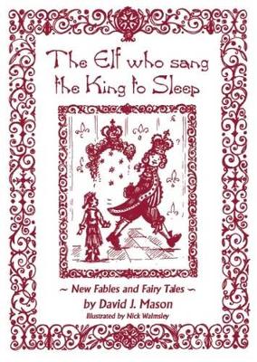The Elf Who Sang the King to Sleep: New Fables and Fairy Tales