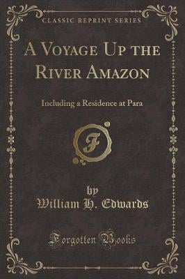 A Voyage Up the River Amazon: Including a Residence at Para (Classic Reprint)