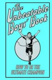The Unbeatable Boys' Book: How to be the Ultimate Champion