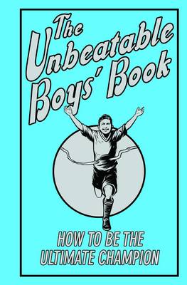 The Unbeatable Boys' Book: How to be the Ultimate Champion
