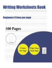 Writing Worksheets Book (Beginners 9 Lines Per Page): A Handwriting and Cursive Writing Book with 100 Pages of Extra Large 8.5 by 11.0 Inch Writing Practise Pages. This Book Has Guidelines for Practising Writing.