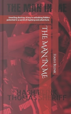 The Man in Me: Unveiling destiny: A key to unlocking hidden potential in a world of mystery and adventure.