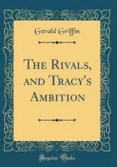 The Rivals, and Tracy's Ambition (Classic Reprint)