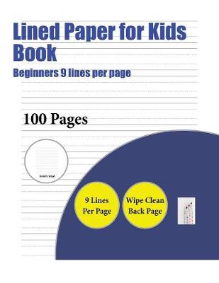 Lined Paper for Kids Book (Beginners 9 Lines Per Page): A Handwriting and Cursive Writing Book with 100 Pages of Extra Large 8.5 by 11.0 Inch Writing Practise Pages. This Book Has Guidelines for Practising Writing.