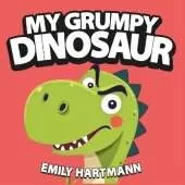 My Grumpy Dinosaur: Children's Book about Anger Management, Emotions and Big Feelings for Kids, Preschool and Kindergarten, Ages 2-6