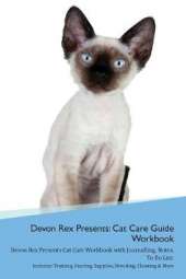 Devon Rex Presents: Cat Care Guide Workbook Devon Rex Presents Cat Care Workbook with Journalling, Notes, To Do List. Includes: Training, Feeding, Supplies, Breeding, Cleaning & More Volume 1