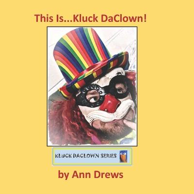 Kluck DaClown Series: This Is Kluck DaClown: Book 1