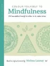 Colour Yourself to Mindfulness: 100 Mandalas and Motifs to Colour Your Way to Inner Calm