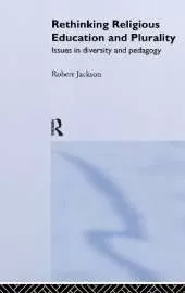 Rethinking Religious Education and Plurality: Issues in Diversity and Pedagogy