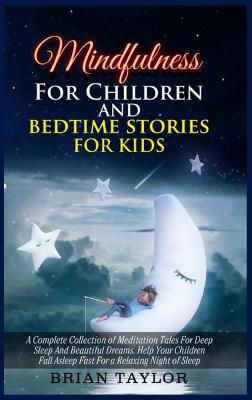 Mindfulness for children and bedtime stories for kids: a complete collection of meditation tales for deep sleep and beautiful dreams. Help your children fall asleep fast for a relaxing night of sleep