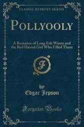 Pollyooly: A Romance of Long Felt Wants and the Red Haired Girl Who Filled Them (Classic Reprint)