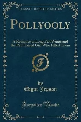 Pollyooly: A Romance of Long Felt Wants and the Red Haired Girl Who Filled Them (Classic Reprint)