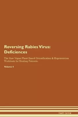 Reversing Rabies Virus: Deficiencies The Raw Vegan Plant-Based Detoxification & Regeneration Workbook for Healing Patients. Volume 4