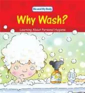 Me And My Body: Why Wash?: Learning About Personal Hygiene