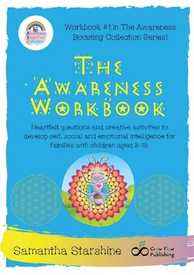 The Awareness Workbook: Heartfelt questions and creative activities to develop self, social and emotional intelligence for families with children aged 3-13.